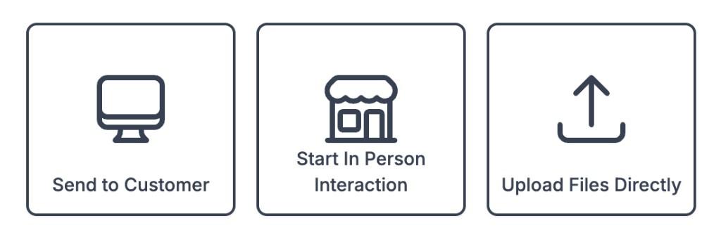 Three options for collecting identity data: Send to Customer, Start In Person Interaction, and Upload Files Directly